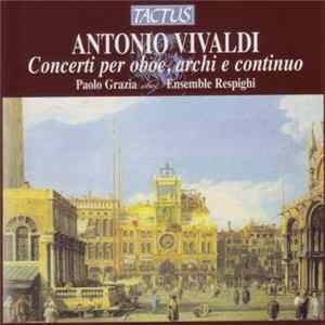 Antonio Vivaldi, Paolo Grazia, Ensemble Respighi - Concerti Per Oboe, Archi E Continuo FLAC