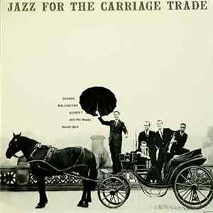 George Wallington Quintet - Jazz For The Carriage Trade FLAC