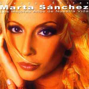 Marta Sánchez - Los Mejores Años De Nuestra Vida (Grandes Éxitos) FLAC