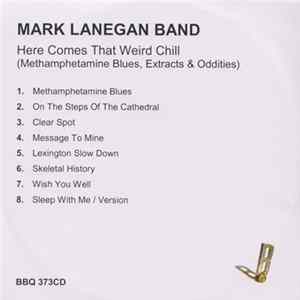 Mark Lanegan Band - Here Comes That Weird Chill (Methamphetamine Blues, Extras & Oddities) FLAC