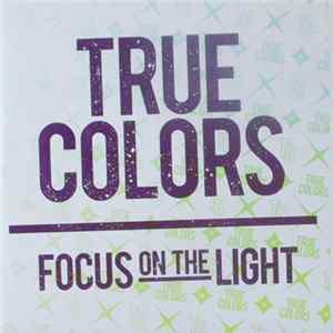 True Colors - Focus On The Light FLAC