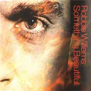 Robbie Williams - Something Beautiful FLAC