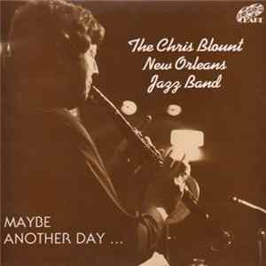 The Chris Blount New Orleans Jazz Band - Maybe Another Day... FLAC