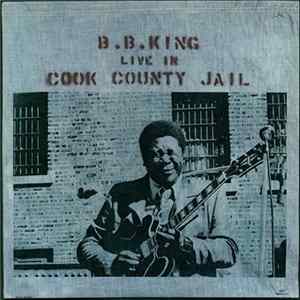 B.B. King - Live In Cook County Jail FLAC