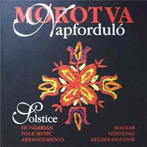 Morotva - Napforduló = Solstice (Magyar Népzenei Feldolgozások = Hungarian Folk Music Arrangements) FLAC