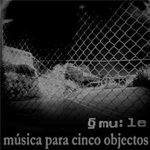 @mu:le - Música Para Cinco Objectos FLAC