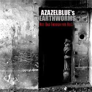 Azazelblue's Earthworms - Not Bad Enough For Hell FLAC