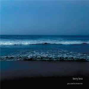 Kerry Leva - You Used to Know Me FLAC