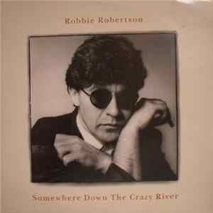 Robbie Robertson - Somewhere Down The Crazy River FLAC