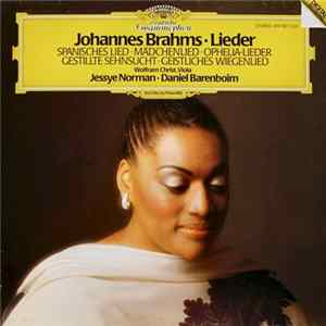 Johannes Brahms - Jessye Norman • Daniel Barenboim • Wolfram Christ - Lieder: Spanisches Lied • Mädchenlied • Ophelia-Lieder • Gestillte Sehnsucht • Geistliches Wiegenlied FLAC