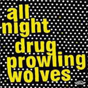 All Night Drug Prowling Wolves - All Night Drug Prowling Wolves FLAC