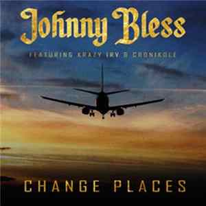 Johnny Bless Featuring Krazy Irvin & Cronikole - Change Places FLAC