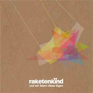 Raketenkind - Und Wir Feiern Diese Lügen FLAC