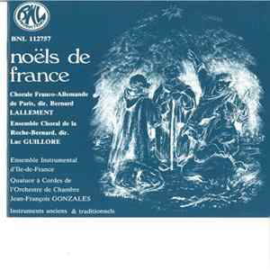 Chorale Franco-Allemande De Paris conducted by Bernard Lallement, Ensemble Chorale De La Roche-Bernard conducted by Luc Guilloré, Ensemble Instrumental D'Île-De-France, Quatuor à Cordes de L'Orchestre de Chambre Jean-François Gonzalez - Noëls De France FLAC