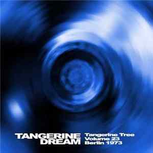 Tangerine Dream - Tangerine Tree Volume 23 - Berlin 1973 FLAC
