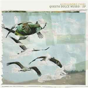 Alessandro Fiori - Questo Dolce Museo EP FLAC
