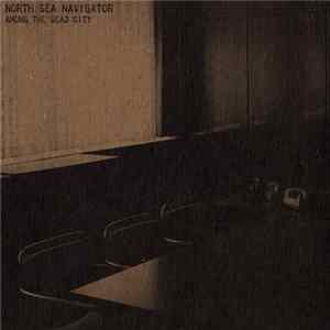 North Sea Navigator - Among The Dead City FLAC