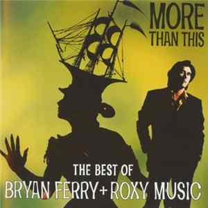 Bryan Ferry + Roxy Music - More Than This - The Best Of Bryan Ferry + Roxy Music FLAC
