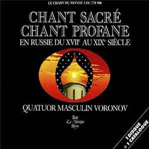 Quatuor Masculin Voronov - Chant Sacré, Chant Profane (En Russie Du XVIIe Au XIXe Siècle) FLAC