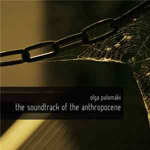 Olga Palomäki - Soundtrack Of The Anthropocene FLAC