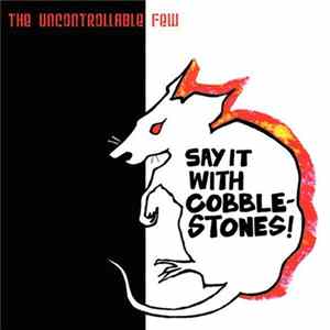 The Uncontrollable Few - Say It With Cobblestones! FLAC
