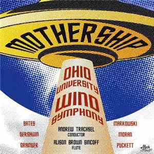 Ohio University Wind Symphony, Andrew Trachsel, Alison Brown Sincoff - Bates, Gershwin, Grainger, Markowski, Moran, Puckett - Mothership FLAC