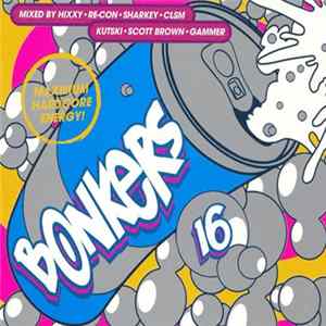 Hixxy • Re-Con • Sharkey • CLSM • Kutski • Scott Brown • Gammer - Bonkers 16 - Maximum Hardcore Energy! FLAC