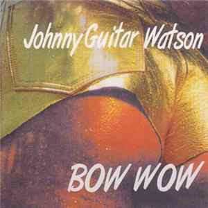 Johnny Guitar Watson - Bow Wow FLAC