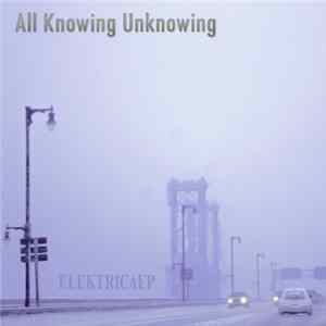 ElektricAep - All Knowing Unknowing FLAC