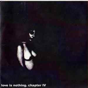 Love Is Nothing. - Chapter IV FLAC