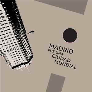 Various - Madrid Fue Una Ciudad Mundial FLAC