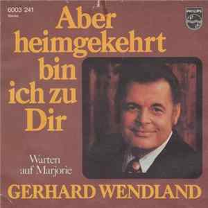 Gerhard Wendland - Aber Heimgekehrt Bin Ich Zu Dir FLAC