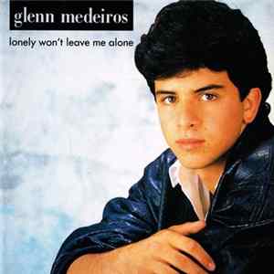 Glenn Medeiros - Lonely Won't Leave Me Alone FLAC