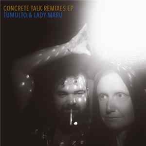 Tumulto , Lady Maru - Concrete Talk Remixes FLAC