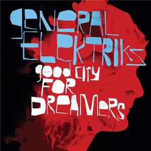 General Elektriks - Good City For Dreamers FLAC