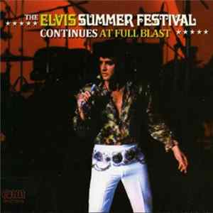 Elvis Presley - The Elvis Summer Festival Continues At Full Blast FLAC