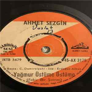 Ahmet Sezgin - Yağmur Üstüme Üstüme / Dalmışım Dert Deryasına FLAC