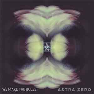 Astra Zero - We Make the Rules FLAC