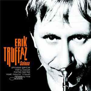Erik Truffaz with Philippe Garcia, Manu Codjia, Michel Benita feat. Mounir Troudi & Nya - Saloua FLAC