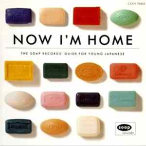 Various - Now I'm Home - The Soap Records' Guide For Young Japanese FLAC