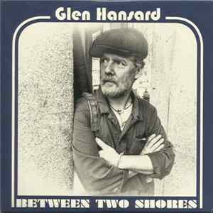 Glen Hansard - Between Two Shores FLAC