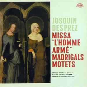 Josquin Des Prez - Prague Madrigal Singers, Musica Antiqua Vienna, Miroslav Venhoda - Missa "L'Homme Armé" Madrigals Motets FLAC
