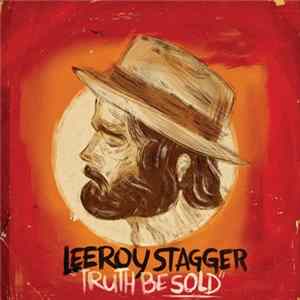 Leeroy Stagger - Truth Be Sold FLAC