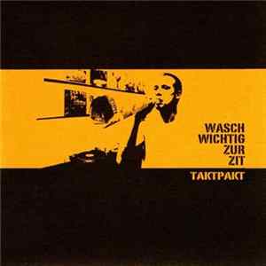 Taktpakt - Wasch Wichtig Zur Zit FLAC