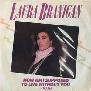 Laura Branigan - How Am I Supposed To Live Without You FLAC