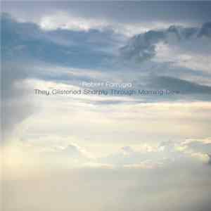 Robert Farrugia - They Glistened Sharply Through Morning Dew FLAC