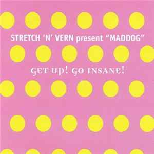 Stretch 'N' Vern Present "Maddog" - Get Up! Go Insane! FLAC