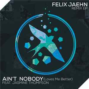 Felix Jaehn Feat. Jasmine Thompson - Ain't Nobody (Loves Me Better) (Remix EP) FLAC