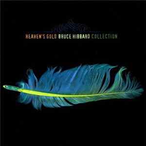 Bruce Hibbard - Heaven's Gold - Collection FLAC