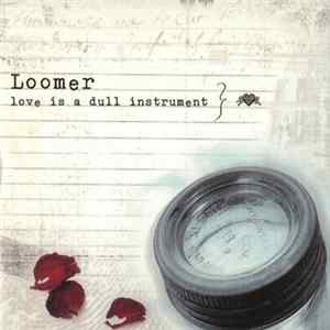 Loomer - Love Is A Dull Instrument FLAC